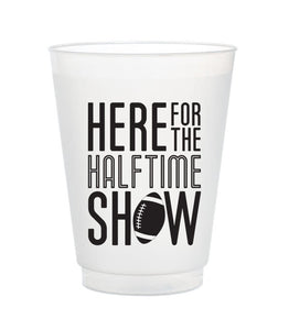 Here For The Halftime Show Super Bowl Frost Flex Cups