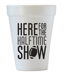 Here For The Halftime Show Super Bowl Styrofoam Cups